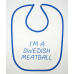 Baby Bib - I'm A Swedish Meatball