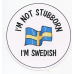 Pin - I'm not Stubborn I'm Swedish