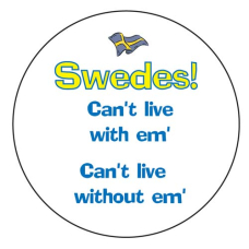 Pin -  Swedes Can't Live With Them, Can't Live Without Them