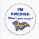 Pin - I'm Swedish What's your excuse ?
