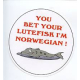 Pin - You bet your Lutefisk I'm Norwegian