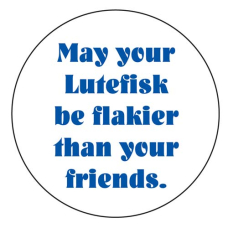 Pin - May Your Lutefisk be Flakier Than Your Friends