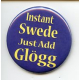 Pin - Instant Swede Just add Glogg