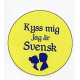 Pin -  Kyss mig Jag ar Svensk 