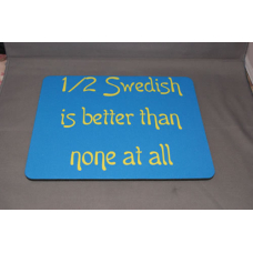 Mouse Pad - 1/2 Swedish Better than None