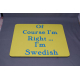 Mouse Pad - Course Right I'm Swedish