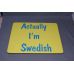 Mouse Pad - Actually I'm Swedish