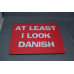 Mouse Pad - At Least I Look Danish