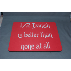 Mouse Pad - 1/2 Danish Better than None