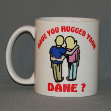 Coffee Mug - Have You Hugged Your Dane ?